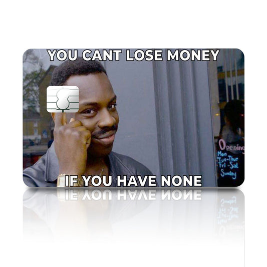 Flex Designs Credit Card You Can't Lose Money if you have None Full Skins - Meme Quotes Credit Card & Debit Card Skin